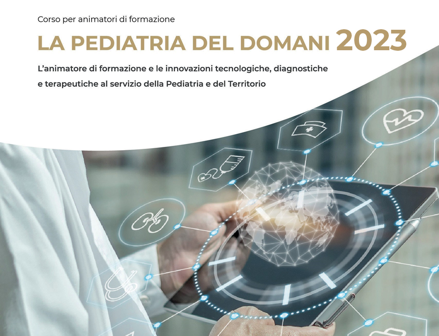 Course Image LA PEDIATRIA DEL DOMANI 2023 - L’animatore di formazione e le innovazioni tecnologiche, diagnostiche e terapeutiche al servizio della Pediatria e del Territorio